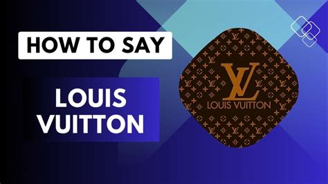 pronunciation of louis vuitton bags|Louis Vuitton in french.